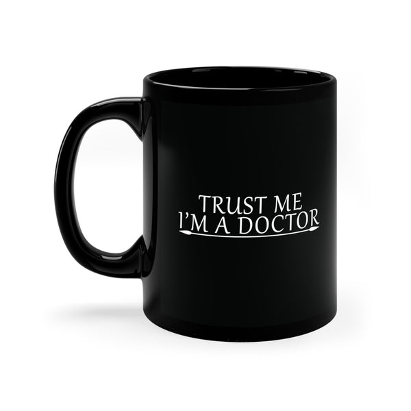 Trust Me, I'm a “Doctor” - Exclusive 11oz Black Mug ☕