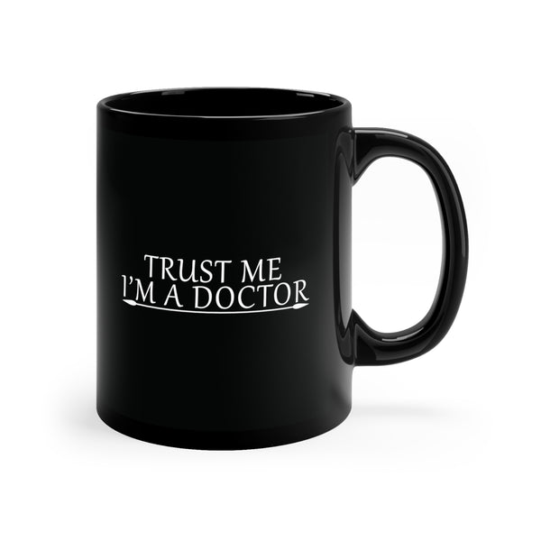 Trust Me, I'm a “Doctor” - Exclusive 11oz Black Mug ☕